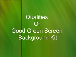 Qualities
       Of
Good Green Screen
  Background Kit
 