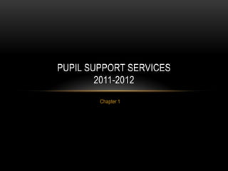 Chapter 1 Pupil support Services2011-2012 