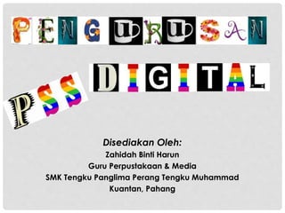 Disediakan Oleh:
Zahidah Binti Harun
Guru Perpustakaan & Media
SMK Tengku Panglima Perang Tengku Muhammad
Kuantan, Pahang
 