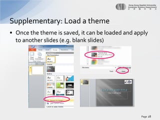 Supplementary: Load a theme
• Once the theme is saved, it can be loaded and apply
to another slides (e.g. blank slides)

Page 28

 