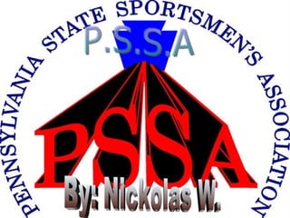 P.S.S.A By: Nickolas W. 