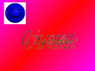 C. is correct 