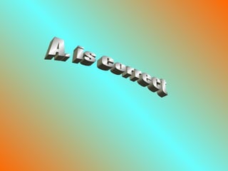 A. is Correct 