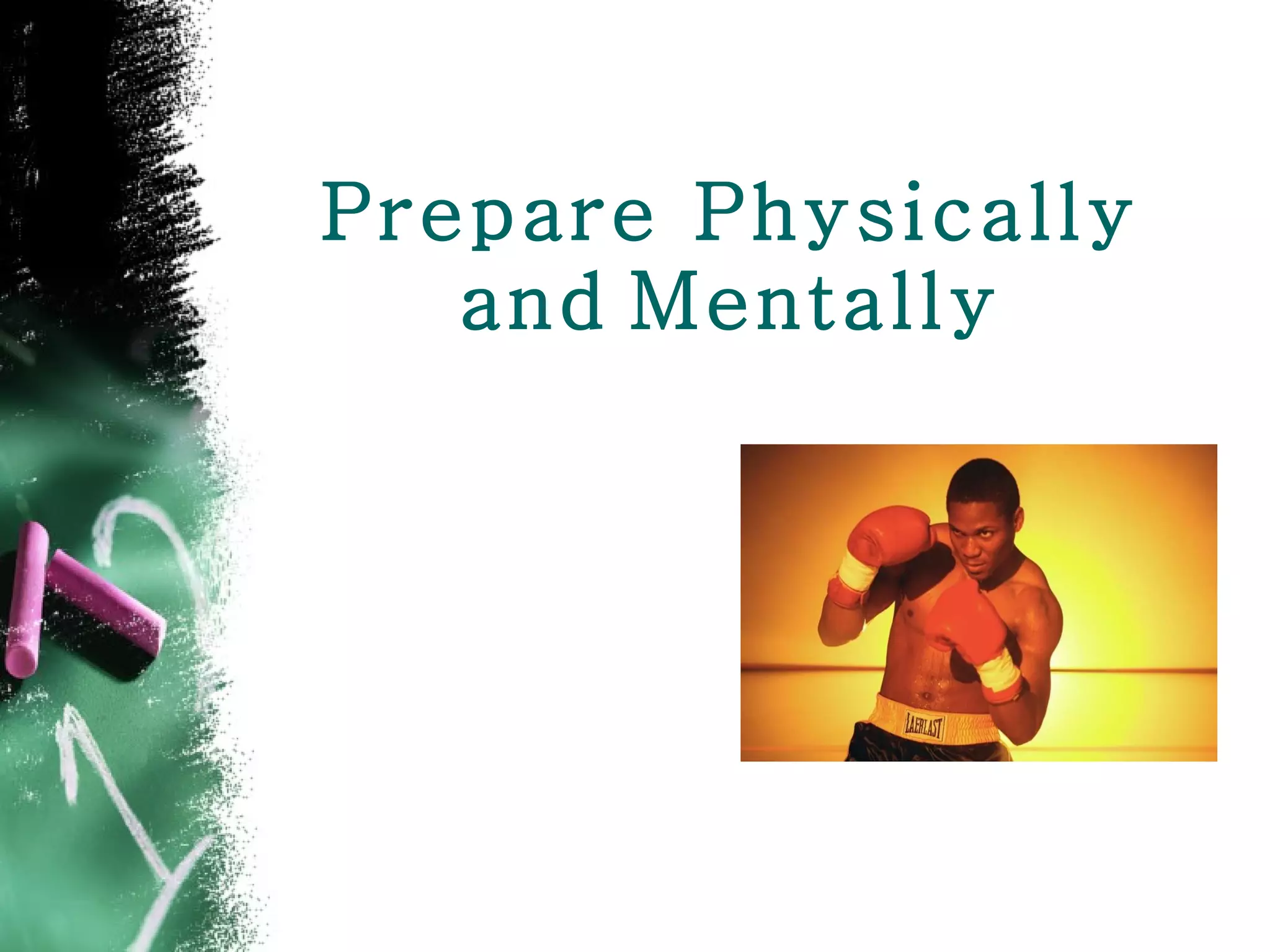 Prepare Physically and   Mentally 