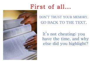 First of all... DON’T TRUST YOUR MEMORY. GO BACK TO THE TEXT . It’s not cheating; you have the time, and why else did you highlight? 