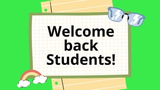 Welcome
back
Students!
 