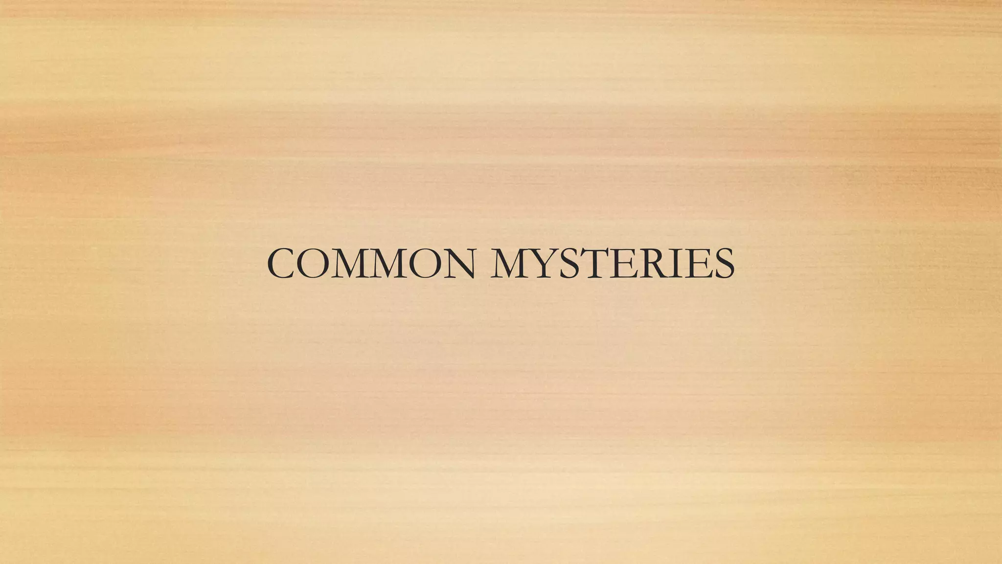 COMMON MYSTERIES
 