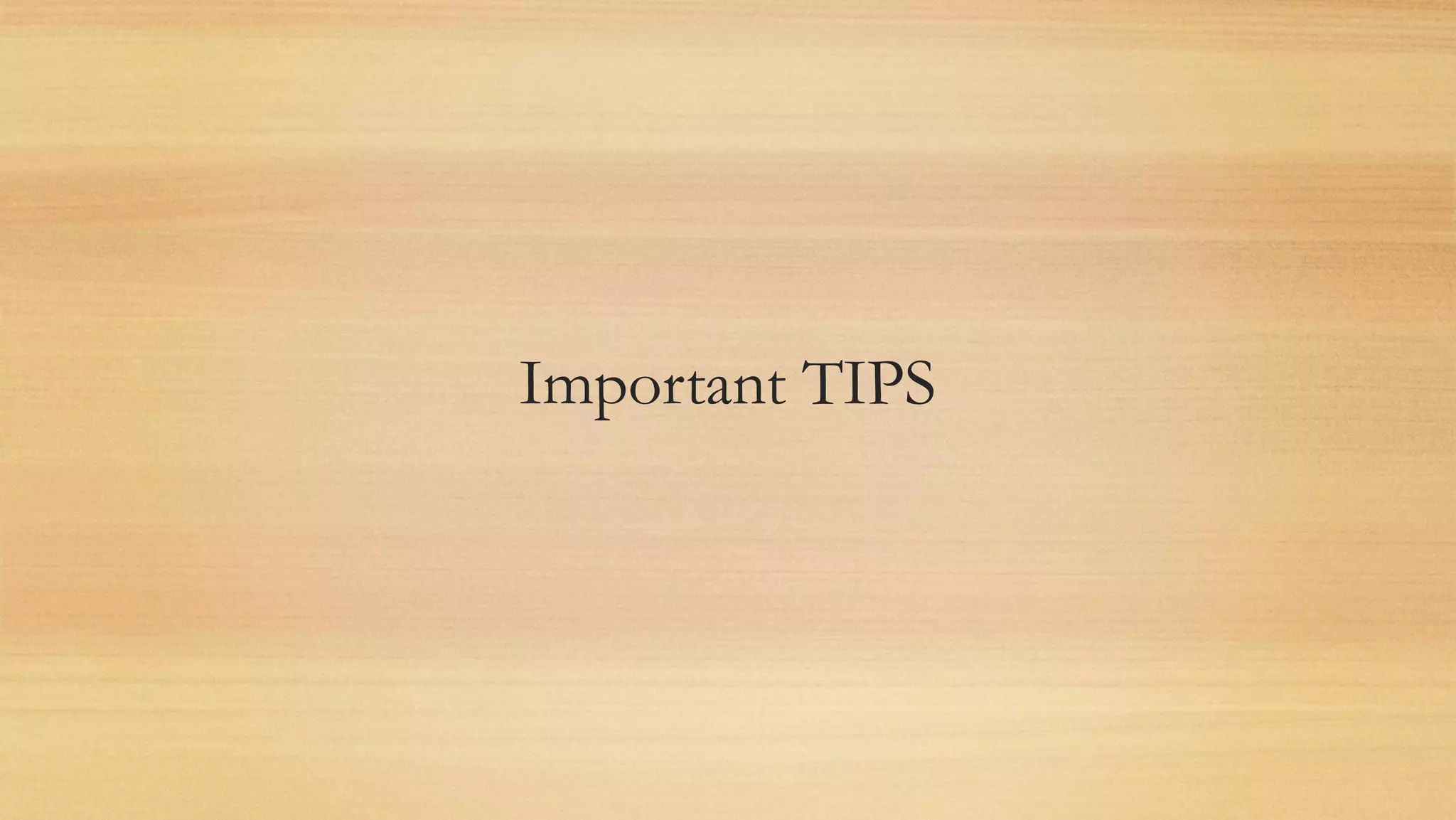 Important TIPS
 