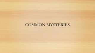 COMMON MYSTERIES
 