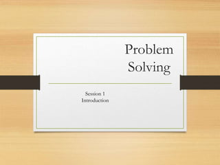 Ps session 1 introduction to problem solving | PPT