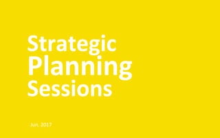 Strategic	
Planning		
Sessions	
Jun.	2017	
 