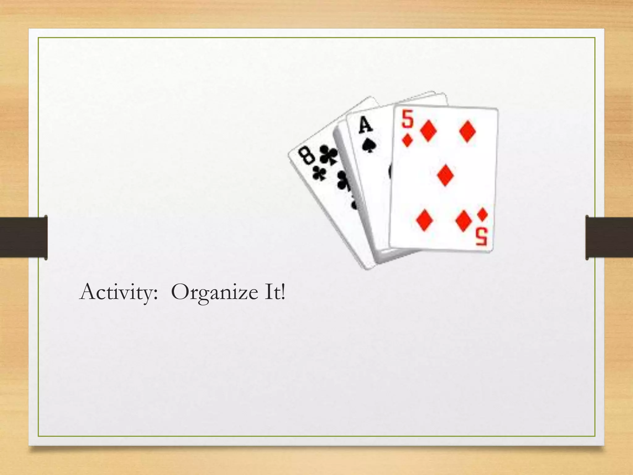 Activity: Organize It!
 