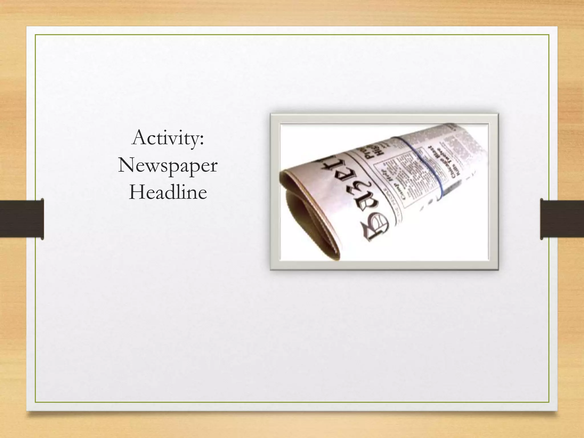 Activity:
Newspaper
Headline
 