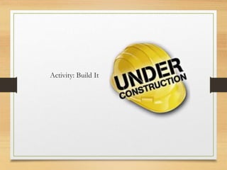 Activity: Build It
 