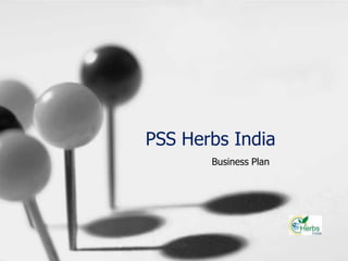 PSS Herbs India
Business Plan

 