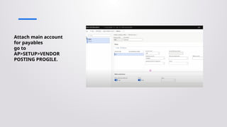 Attach main account
for payables
go to
AP>SETUP>VENDOR
POSTING PROGILE.
 