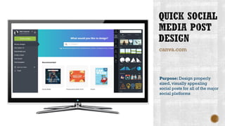 canva.com
Purpose: Design properly
sized, visually appealing
social posts for all of the major
social platforms
 