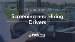 Screening and Hiring
Drivers
6 TIPS FOR
 