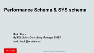 Copyright © 2014, Oracle and/or its affiliates. All rights reserved. |2
Program Agenda
What is Performance Schema?
Profiling Examples
Improvements made to date in MySQL 5.7
The MySQL SYS Schema
Easy to Use with MySQL Workbench
 
