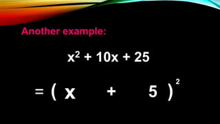 = x + 5( )
2
x2 + 10x + 25
Another example:
 