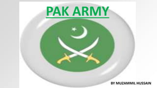 PAK ARMY
BY MUZAMMIL HUSSAIN
 
