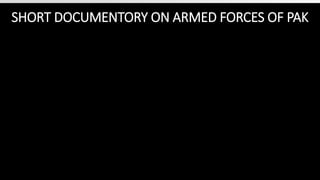 SHORT DOCUMENTORY ON ARMED FORCES OF PAK
 