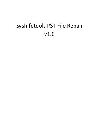 SysInfotools PST File Repair
v1.0
 