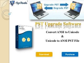 Convert ANSI to Unicode
&
Unicode to ANSI PST File

Download

Purchase

 