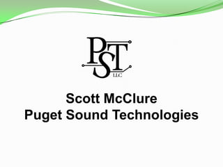 Scott McClure
Puget Sound Technologies

 