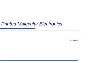 Printed Molecular Electronics
6th
May 09
 