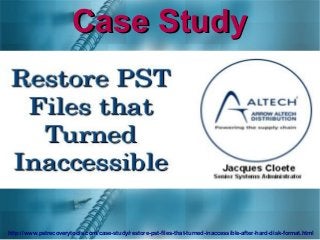 Case StudyCase Study
http://www.pstrecoverytools.com/case-study/restore-pst-files-that-turned-inaccessible-after-hard-disk-format.html
 
