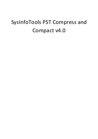 SysInfoTools PST Compress and
        Compact v4.0
 