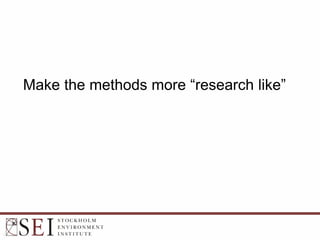 Make the methods more “research like”
 