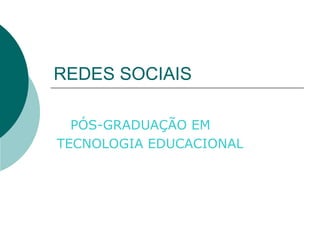 REDES SOCIAIS PÓS-GRADUAÇÃO EM TECNOLOGIA EDUCACIONAL 