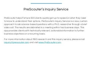 PreScouter’s Inquiry Service
PreScouter helps Fortune 500 clients quickly get up-to-speed on what they need
to know to und...