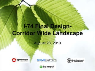 I-74 Final Design – Landscaping

I-74 Final DesignCorridor Wide Landscape
August 28, 2013

 