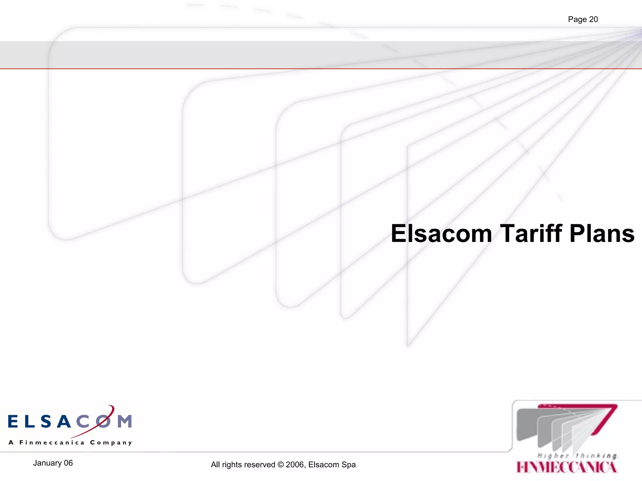 All rights reserved © 2006, Elsacom SpaJanuary 06
Page 20
Elsacom Tariff Plans
 