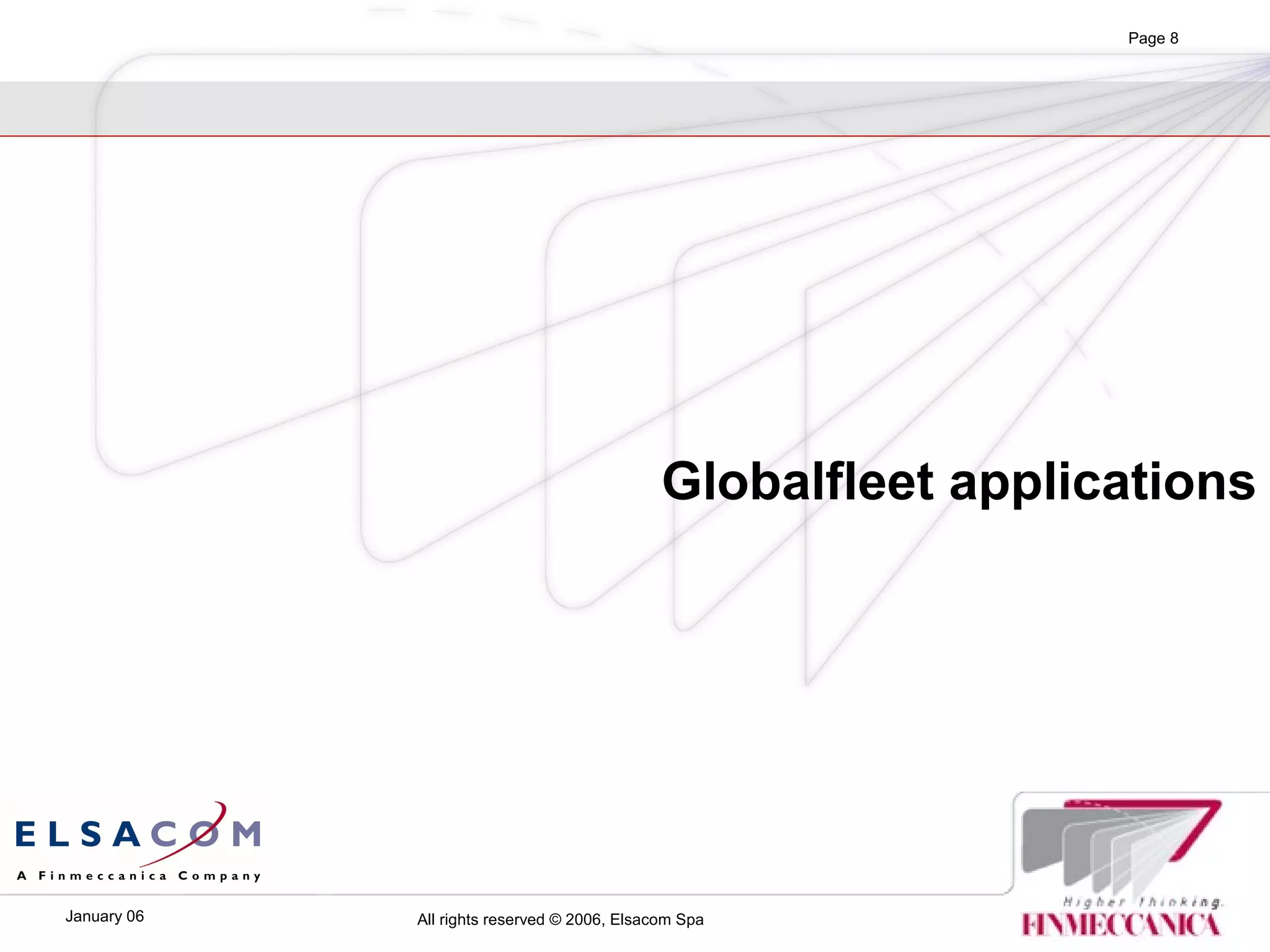 All rights reserved © 2006, Elsacom SpaJanuary 06
Page 8
Globalfleet applications
 