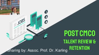 Sharing by: Assoc. Prof. Dr. Karling
PostCMCO
TalentReview&
Retention
 