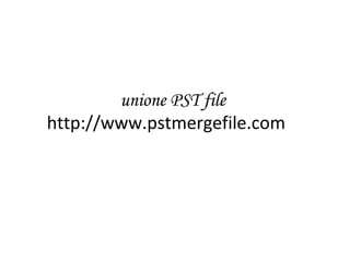 unione PST file
http://www.pstmergefile.com
 