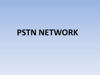 PSTN NETWORK
 