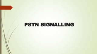 PSTN SIGNALLING
 