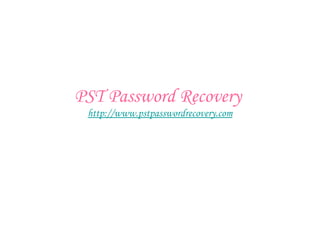 PST Password Recovery  http:// www.pstpasswordrecovery.com 