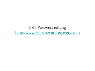 PST Passwort rettung http:// www.pstpasswordrecovery.com 