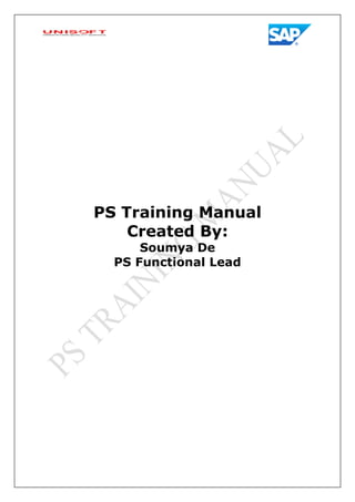 PS Training Manual
Created By:
Soumya De
PS Functional Lead
 