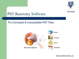 PST Recovery  Software ,[object Object],www.pstrecovery.us SysTools 