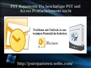 PST Reparieren: Fix beschädigte PST und
    Access Postfachelemente leicht




   http://pstreparieren.webs.com/
 