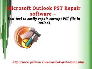 Microsoft Outlook PST Repair
software –
Best tool to easily repair corrupt PST file in
Outlook
http://www.pstlook.com/outlook-pst-repair.php
 