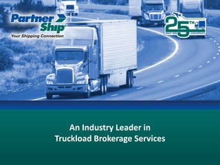 An Industry Leader in
Truckload Brokerage Services
 