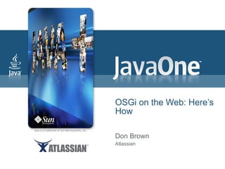 OSGi on the Web: Here’s How Don Brown Atlassian 